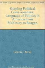 9780801420290-0801420296-Shaping Political Consciousness: The Language of Politics in America from McKinley to Reagan