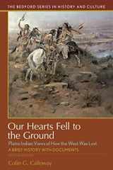 9781319088163-1319088163-Our Hearts Fell to the Ground: Plains Indian Views of How the West Was Lost (Bedford Series in History and Culture)