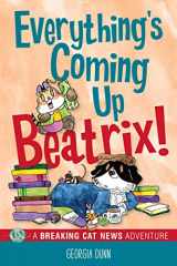 9781524879747-1524879746-Everything's Coming Up Beatrix!: A Breaking Cat News Adventure (Volume 6)