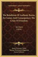 9781169220652-1169220657-The Rendition Of Anthony Burns, Its Causes And Consequence; The Crisis Of Freedom: Sermons (1854)