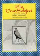9780691067049-069106704X-The True Subject: Selected Poems of Faiz Ahmed Faiz (The Lockert Library of Poetry in Translation, 33)