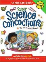 9780824968021-0824968026-Super Science Concoctions: 50 Mysterious Mixtures for Fabulous Fun