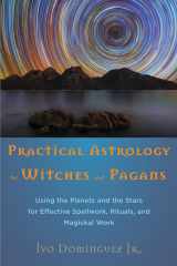 9781578635757-1578635756-Practical Astrology for Witches and Pagans: Using the Planets and the Stars for Effective Spellwork, Rituals, and Magickal Work
