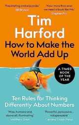 9780349143866-0349143862-How to Make the World Add Up: Ten Rules for Thinking Differently About Numbers