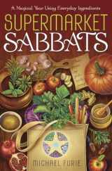 9780738751016-0738751014-Supermarket Sabbats: A Magical Year Using Everyday Ingredients