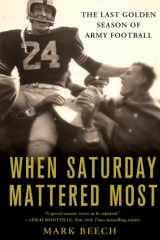 9780312548186-0312548184-When Saturday Mattered Most: The Last Golden Season of Army Football