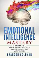 9781709215766-1709215763-Emotional Intelligence Mastery: —2 BOOKS in 1— Emotional Intelligence + Dark Psychology and Manipulation (Brandon Goleman Collection)