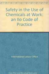 9789221080060-9221080064-Safety in the use of chemicals at work: An ILO contribution to the International Programme on Chemical Safety of UNEP, the ILO and the WHO (IPCS) (An ILO code of practice)
