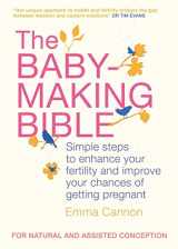 9781905744565-1905744560-The Baby-Making Bible: Simple steps to enhance your fertility and improve your chances of getting pregnant