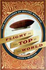 9780803296787-0803296789-Flight to the Top of the World: The Adventures of Walter Wellman