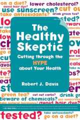 9780520249189-0520249186-The Healthy Skeptic: Cutting through the Hype about Your Health