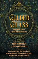 9781680573435-1680573438-Gilded Glass: Twisted Myths and Shattered Fairy Tales