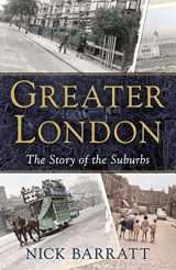 9781847945327-1847945325-Greater London: The Story of the Suburbs