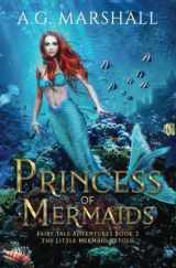 9781698620169-1698620160-Princess of Mermaids: The Little Mermaid Retold (Fairy Tale Adventures)