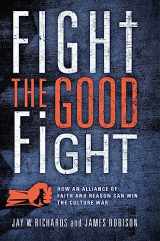 9781684515523-1684515521-Fight the Good Fight: How an Alliance of Faith and Reason Can Win the Culture War