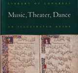 9780844408019-0844408018-Library of Congress Music, Theater, Dance: An Illustrated Guide