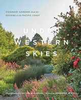 9781604699999-160469999X-Under Western Skies: Visionary Gardens from the Rocky Mountains to the Pacific Coast