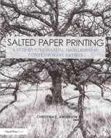 9781138280229-1138280224-Salted Paper Printing: A Step-by-Step Manual Highlighting Contemporary Artists (Contemporary Practices in Alternative Process Photography)