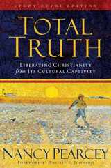 9781581347463-1581347464-Total Truth: Liberating Christianity from Its Cultural Captivity (Study Guide Edition)