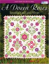 9781564776891-1564776891-A Dozen Roses: Beautiful Quilts and Pillows