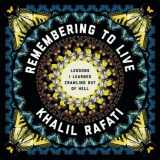 9781734964202-1734964200-Remembering to Live: Lessons I Learned Crawling out of Hell