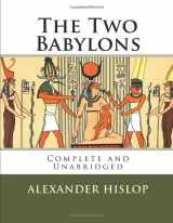 9781549771194-1549771191-The Two Babylons: The Only Fully Complete 7th Edition!