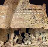 9781588395764-1588395766-Design for Eternity: Architectural Models from the Ancient Americas
