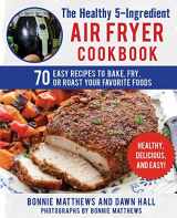 9781510741591-1510741593-The Healthy 5-Ingredient Air Fryer Cookbook: 70 Easy Recipes to Bake, Fry, or Roast Your Favorite Foods