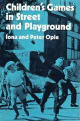 9780198272106-0198272103-Children's Games in Street and Playground: Chasing, Catching, Seeking, Hunting, Racing, Dueling, Exerting, Daring, Guessing, Acting, and Pretending.