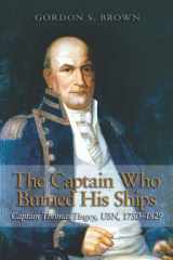 9781612510446-1612510442-The Captain Who Burned His Ships: Captain Thomas Tingey, USN, 1750-1829