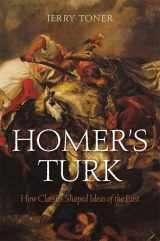 9780674073142-0674073142-Homer's Turk: How Classics Shaped Ideas of the East