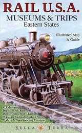 9781888216479-1888216476-Rail USA Museums & Trips Guide & Map Eastern States 413 Train Rides, Heritage Railroads, Historic Depots, Railroad & Trolley Museums, Model Layouts, Train-Watching Locations & More!