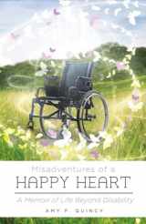 9781483570266-1483570266-Misadventures of a Happy Heart: A Memoir of Life Beyond Disability (1)