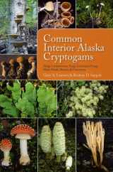9781602230583-1602230587-Common Interior Alaska Cryptogams: Fungi, Lichenicolous Fungi, Lichenized Fungi, Slime Molds, Mosses, and Liverworts