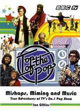 9781846073274-1846073278-Top of the Pops: Mishaps, Miming, and Music: True Adventures of TV's No. 1 Pop Show