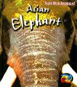 9781403478023-1403478023-Asian Elephant (Heinemann First Library: Save Our Animals!)