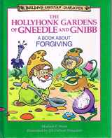 9780781400343-0781400341-The Hollyhonk Gardens of Gneedle and Gnibb: A Book About Forgiving (Building Christian Character)