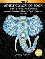 9781985377844-1985377845-Adult Coloring Book Stress Relieving Designs Animals, Mandalas, Flowers, Paisley Patterns Volume 2: Largest Collection Of Coloring Pages You Love
