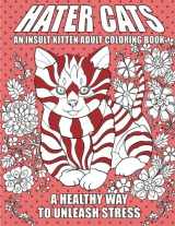 9781945056123-1945056126-Hater Cats: An Insult Kitten Adult Coloring Book: A Healthy Way To Unleash Stress