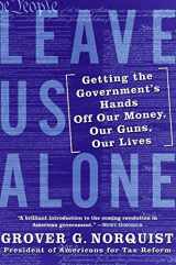 9780061133954-0061133957-Leave Us Alone: Getting the Government's Hands Off Our Money, Our Guns, Our Lives