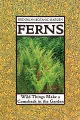 9780945352822-0945352824-Ferns: Wild Things Make a Comeback in the Garden (21st Century Gardening Series)