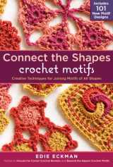 9781603429733-1603429735-Connect the Shapes Crochet Motifs: Creative Techniques for Joining Motifs of All Shapes; Includes 101 New Motif Designs