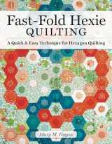 9781947163409-194716340X-Fast-Fold Hexie Quilting: A Quick & Easy Technique for Hexagon Quilting (Landauer) 20 Projects to Create Hexies in Half the Time with Backing & Batting Included; Step-by-Step Instructions, Easy Blocks