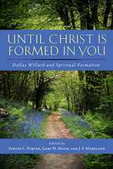 9781684260904-1684260906-Until Christ Is Formed in You: Dallas Willard and Spiritual Formation