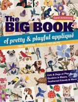9781617457258-1617457256-The Big Book of Pretty & Playful Appliqué: 150+ Designs, 4 Quilt Projects Cats & Dogs at Play, Gardens in Bloom, Feathered Friends & More