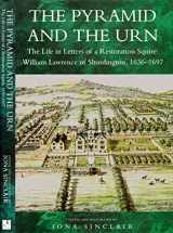 9780750907651-0750907657-The Pyramid and the Urn: The Life in Letters of a Restoration Squire: William Lawrence of Shurdington, 1636-1697