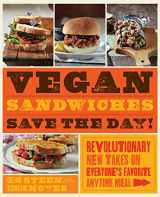 9781592335251-159233525X-Vegan Sandwiches Save the Day!: Revolutionary New Takes on Everyone's Favorite Anytime Meal