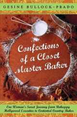 9780767932684-0767932684-Confections of a Closet Master Baker: One Woman's Sweet Journey from Unhappy Hollywood Executive to Contented Country Baker