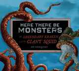 9780547076782-0547076789-Here There Be Monsters: The Legendary Kraken and the Giant Squid