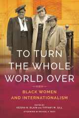 9780252042317-025204231X-To Turn the Whole World Over: Black Women and Internationalism (Black Internationalism)
